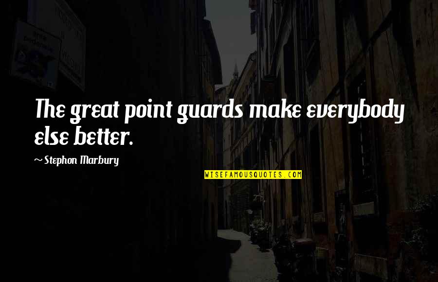 Arrayed Quotes By Stephon Marbury: The great point guards make everybody else better.