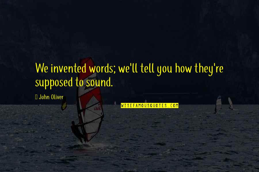 Arraying From Quotes By John Oliver: We invented words; we'll tell you how they're