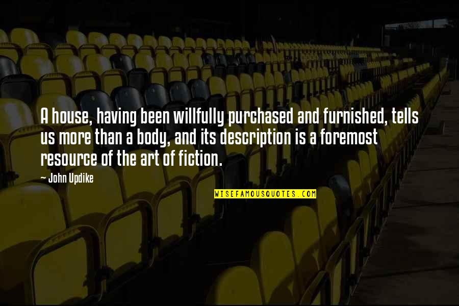 Arrazola Pastor Quotes By John Updike: A house, having been willfully purchased and furnished, Arrazola Pastor Quotes By John Updike: A house, having been willfully purchased and furnished,