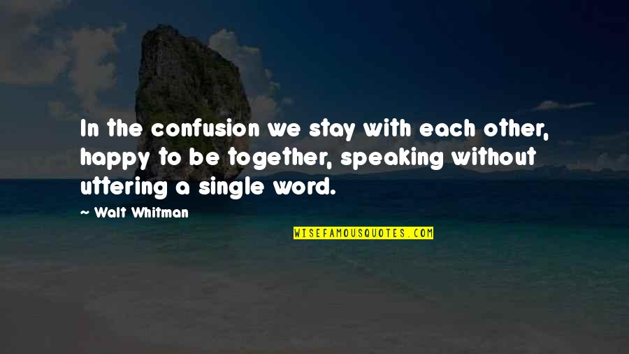 Arrchie Quotes By Walt Whitman: In the confusion we stay with each other,