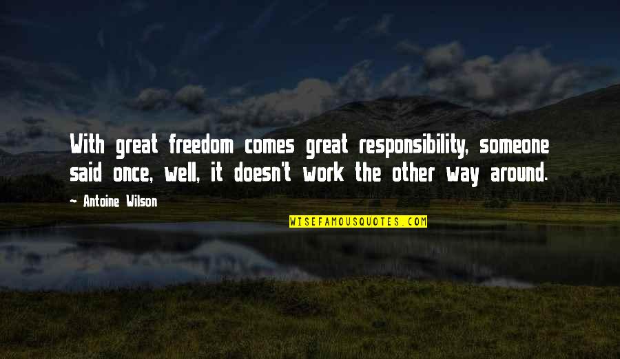 Arrear Exam Funny Quotes By Antoine Wilson: With great freedom comes great responsibility, someone said