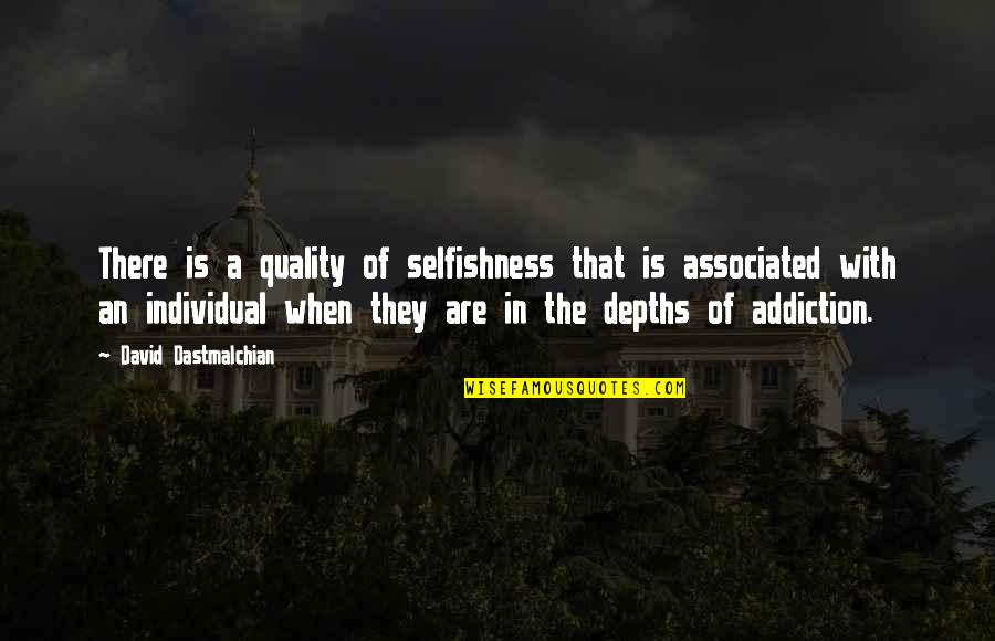 Arrebatada Dando Quotes By David Dastmalchian: There is a quality of selfishness that is Arrebatada Dando Quotes By David Dastmalchian: There is a quality of selfishness that is
