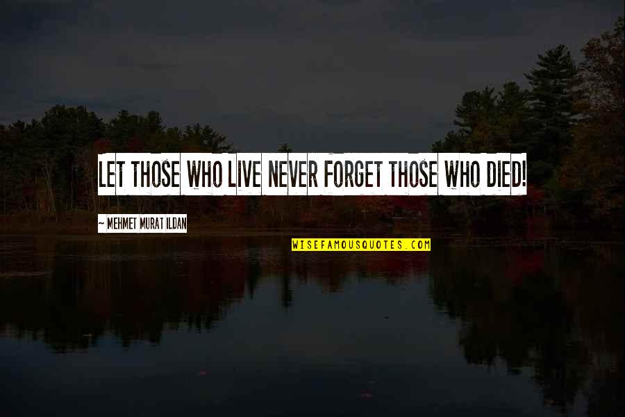 Arrebatada Sinonimo Quotes By Mehmet Murat Ildan: Let those who live never forget those who