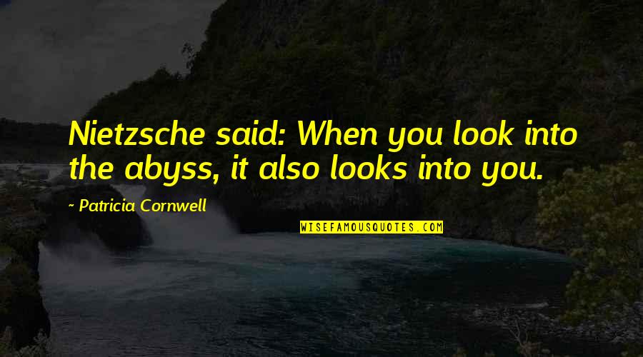 Arrebatada Sinonimo Quotes By Patricia Cornwell: Nietzsche said: When you look into the abyss,