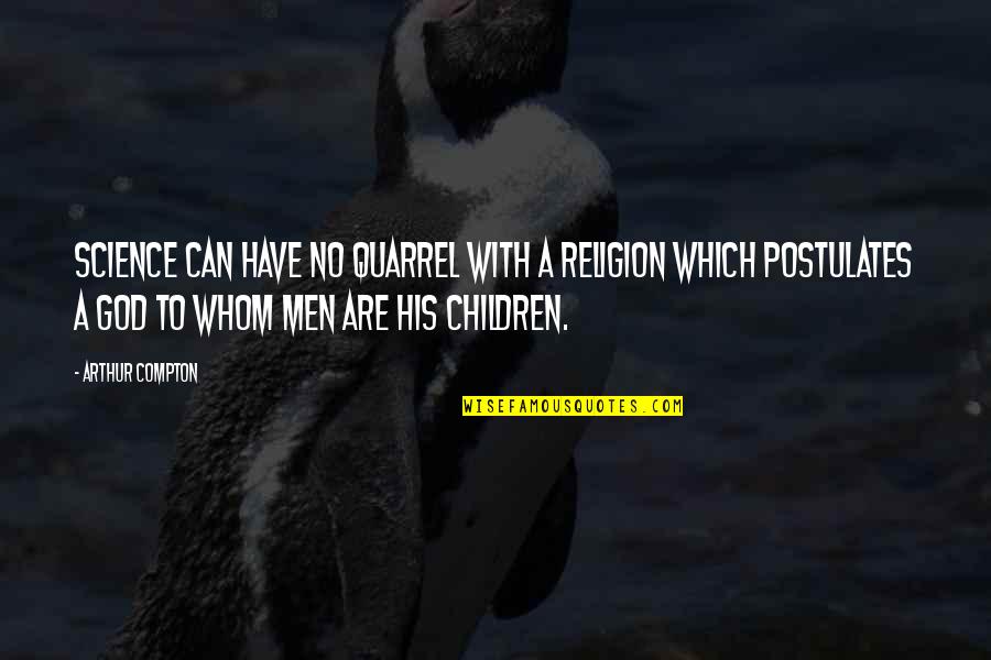 Arrebatamento Cassio Quotes By Arthur Compton: Science can have no quarrel with a religion