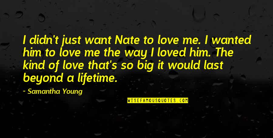 Arrebatao Quotes By Samantha Young: I didn't just want Nate to love me.