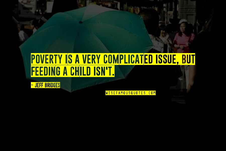 Arrebatar Definicion Quotes By Jeff Bridges: Poverty is a very complicated issue, but feeding