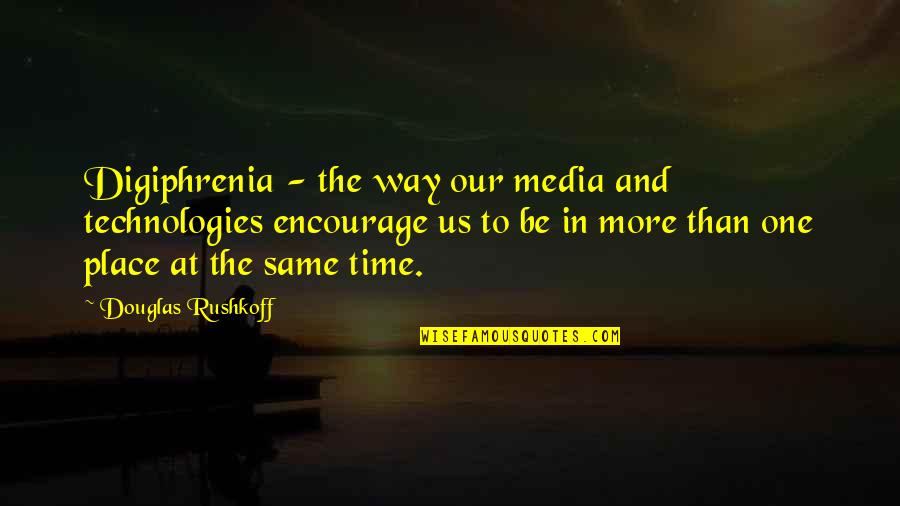 Arrebatar Las Bendiciones Quotes By Douglas Rushkoff: Digiphrenia - the way our media and technologies Arrebatar Las Bendiciones Quotes By Douglas Rushkoff: Digiphrenia - the way our media and technologies