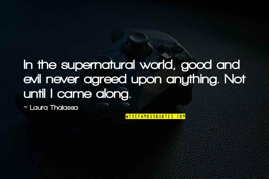 Arrebatar Las Bendiciones Quotes By Laura Thalassa: In the supernatural world, good and evil never Arrebatar Las Bendiciones Quotes By Laura Thalassa: In the supernatural world, good and evil never