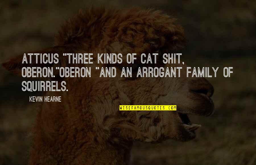 Arrebenta Ou Quotes By Kevin Hearne: Atticus "three kinds of cat shit, Oberon."Oberon "and