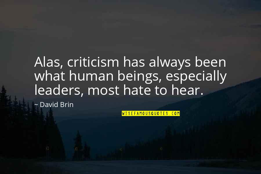 Arredatore Quotes By David Brin: Alas, criticism has always been what human beings,
