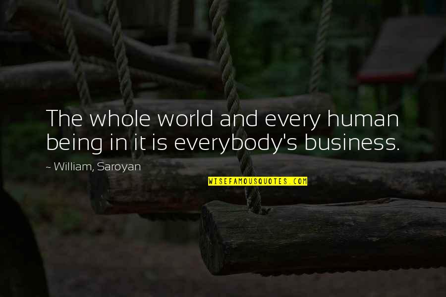 Arredatore Quotes By William, Saroyan: The whole world and every human being in