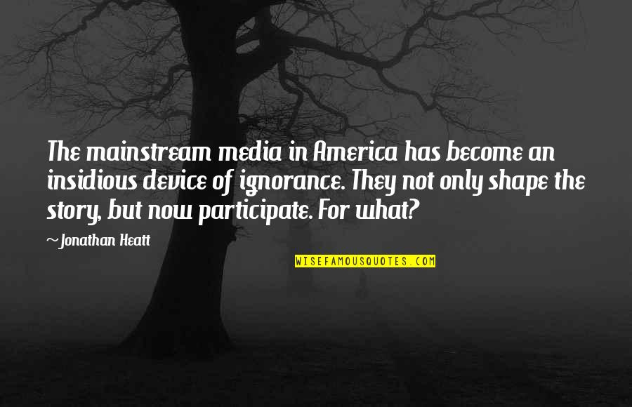 Arredatori Quotes By Jonathan Heatt: The mainstream media in America has become an Arredatori Quotes By Jonathan Heatt: The mainstream media in America has become an