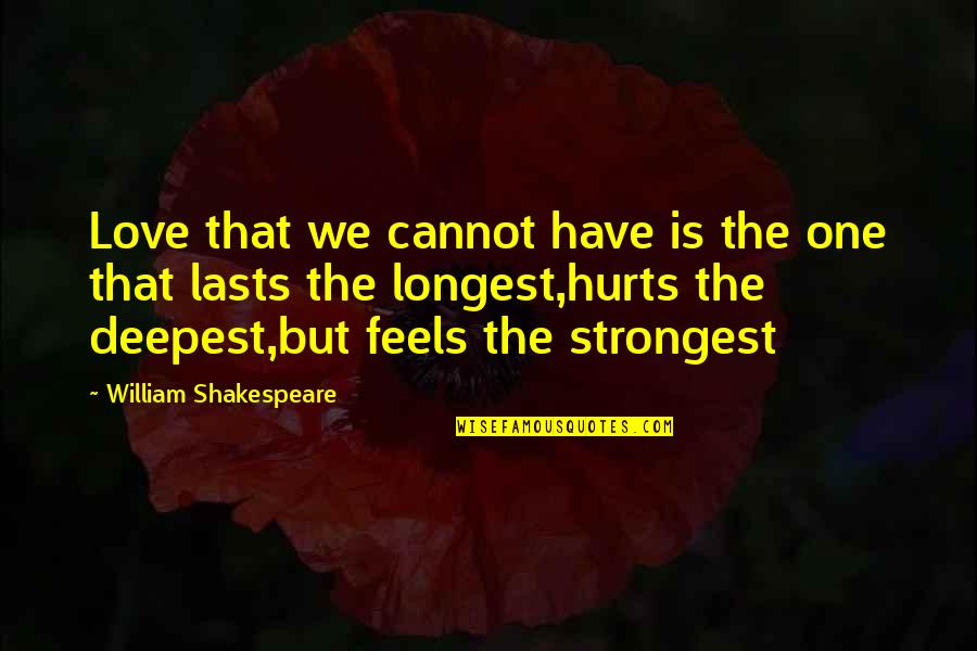 Arredatori Quotes By William Shakespeare: Love that we cannot have is the one Arredatori Quotes By William Shakespeare: Love that we cannot have is the one