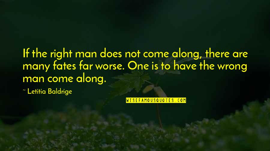 Arredores Tradutor Quotes By Letitia Baldrige: If the right man does not come along,