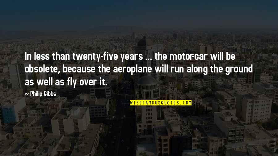 Arreglado Empanada Quotes By Philip Gibbs: In less than twenty-five years ... the motor-car