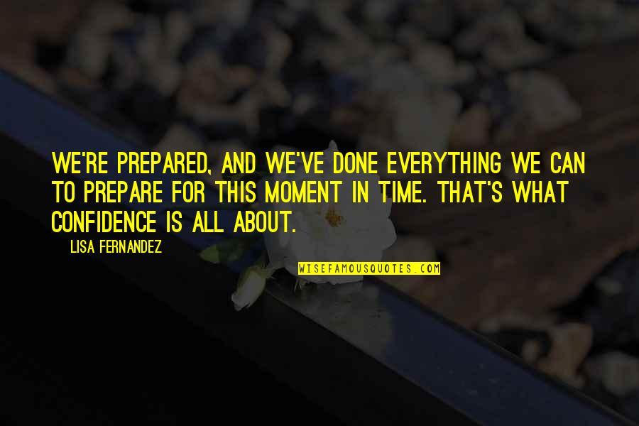 Arreglando Accesorios Quotes By Lisa Fernandez: We're prepared, and we've done everything we can