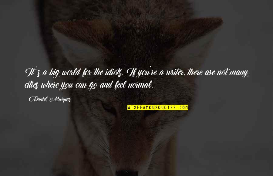 Arreglando Quotes By Daniel Marques: It's a big world for the idiots. If