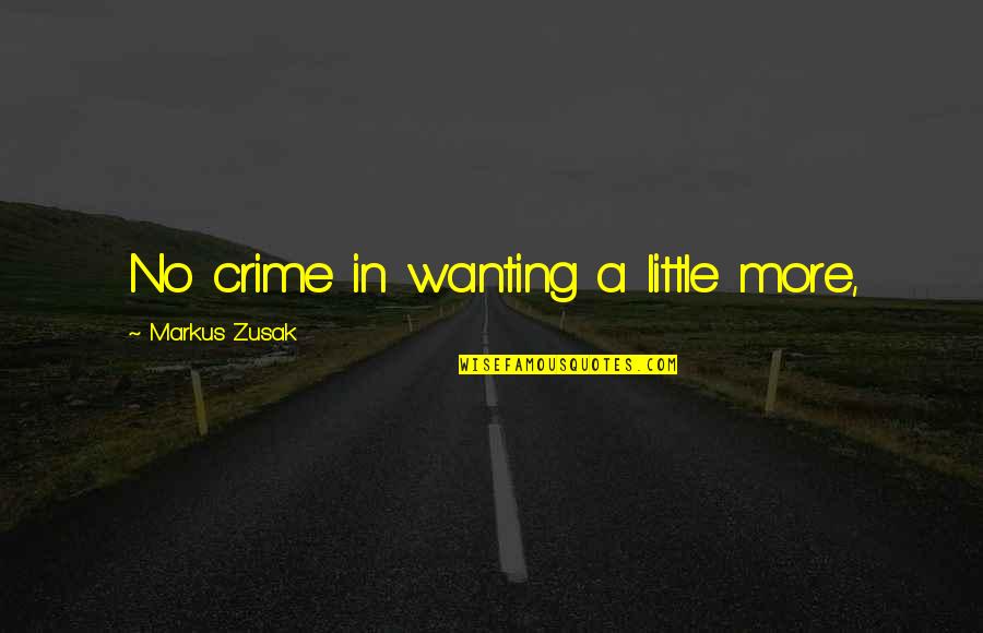 Arreglar El Quotes By Markus Zusak: No crime in wanting a little more, Arreglar El Quotes By Markus Zusak: No crime in wanting a little more,