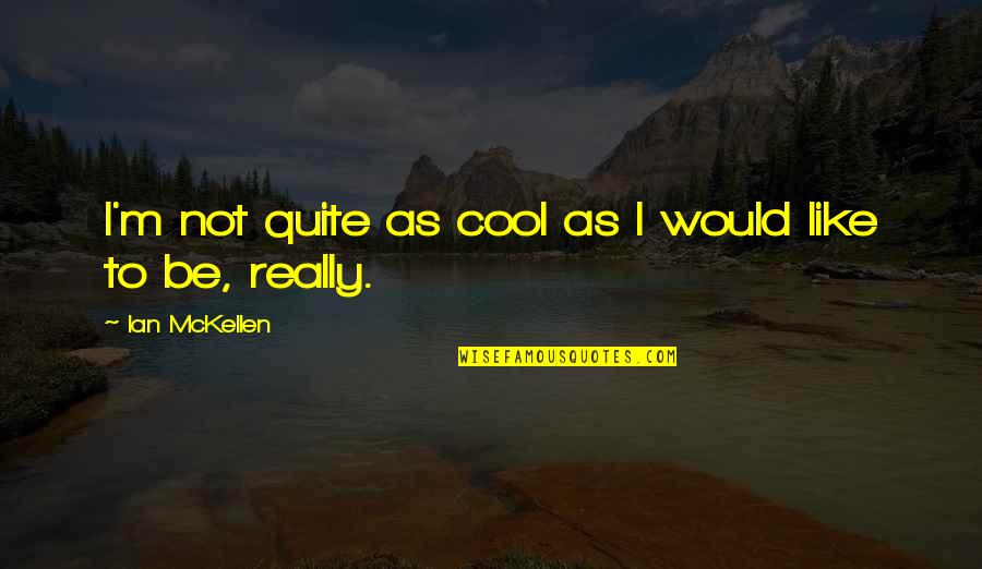 Arreglar Translation Quotes By Ian McKellen: I'm not quite as cool as I would Arreglar Translation Quotes By Ian McKellen: I'm not quite as cool as I would