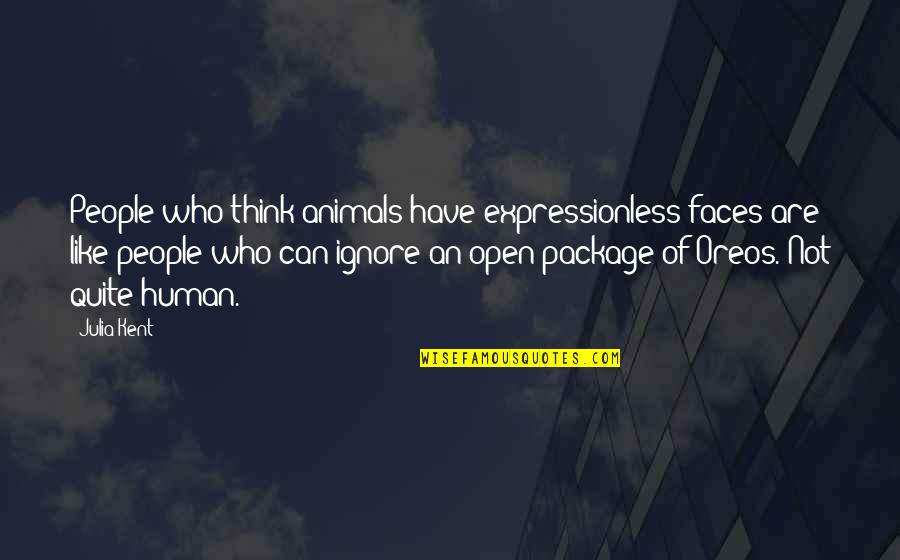 Arregui Buzones Quotes By Julia Kent: People who think animals have expressionless faces are Arregui Buzones Quotes By Julia Kent: People who think animals have expressionless faces are