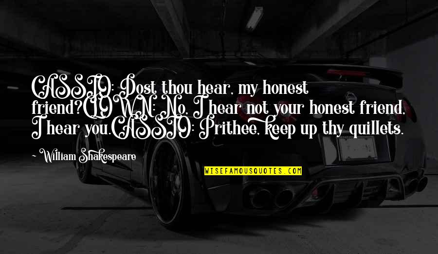 Arregui Buzones Quotes By William Shakespeare: CASSIO: Dost thou hear, my honest friend?CLOWN: No, Arregui Buzones Quotes By William Shakespeare: CASSIO: Dost thou hear, my honest friend?CLOWN: No,