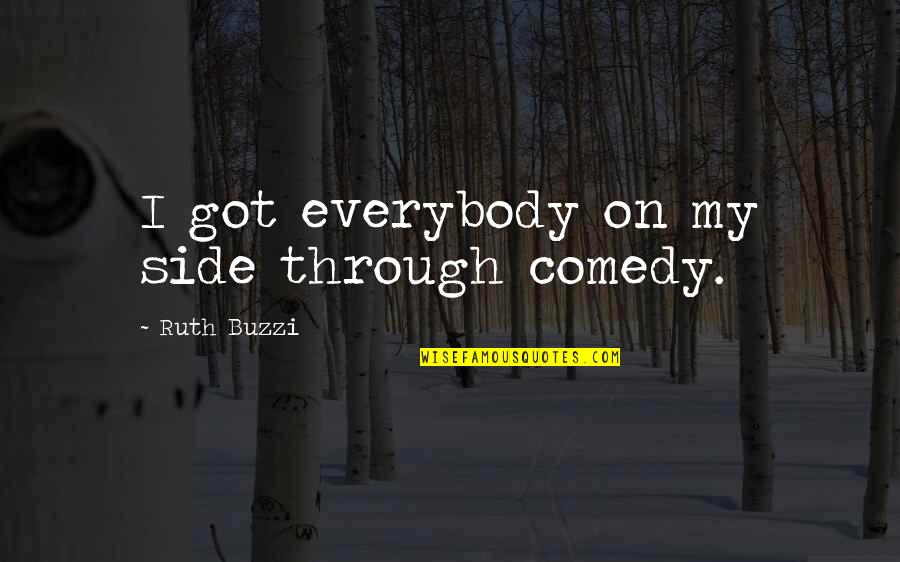 Arreguin Seamless Gutters Quotes By Ruth Buzzi: I got everybody on my side through comedy.