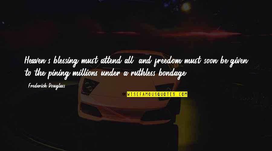 Arrelia Quotes By Frederick Douglass: Heaven's blessing must attend all, and freedom must Arrelia Quotes By Frederick Douglass: Heaven's blessing must attend all, and freedom must