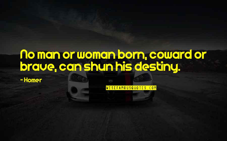 Arrelious Quotes By Homer: No man or woman born, coward or brave,