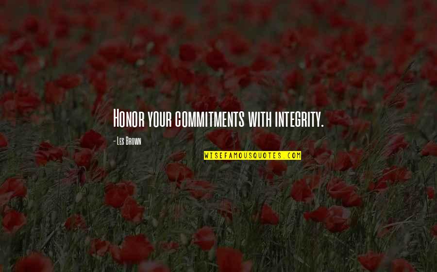 Arrellanado Quotes By Les Brown: Honor your commitments with integrity.