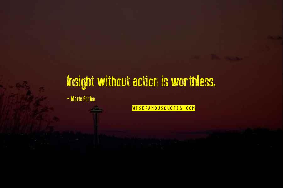 Arrellanado Quotes By Marie Forleo: Insight without action is worthless.