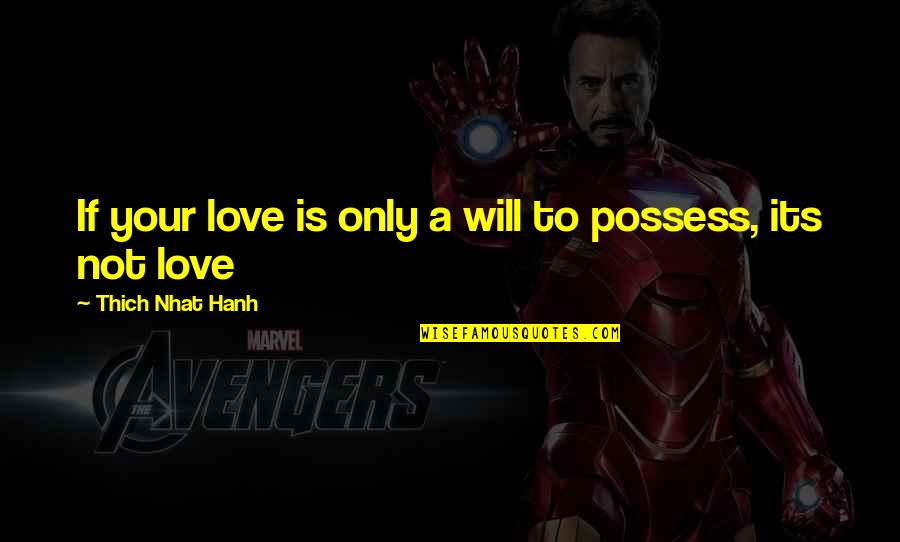 Arrelle Quotes By Thich Nhat Hanh: If your love is only a will to Arrelle Quotes By Thich Nhat Hanh: If your love is only a will to