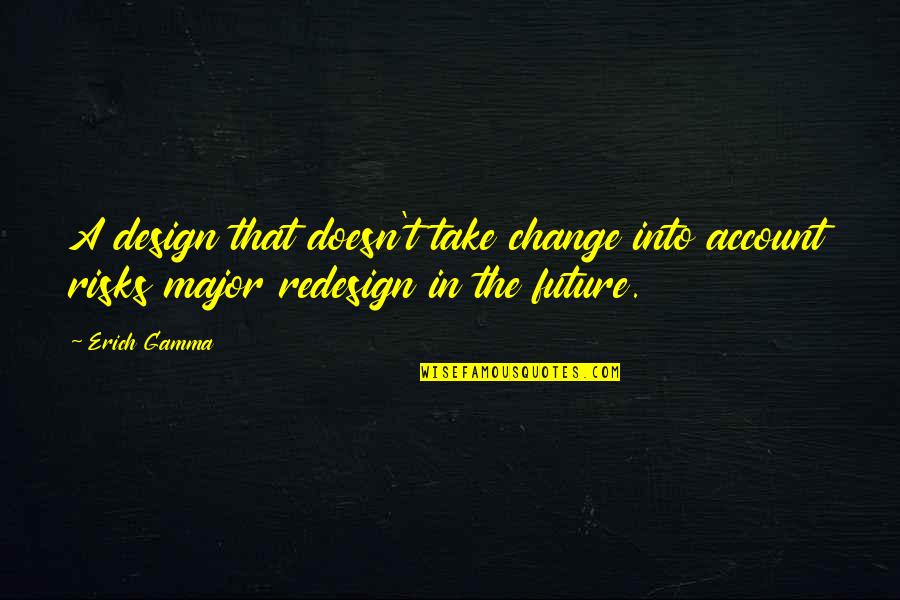 Arrellis Quotes By Erich Gamma: A design that doesn't take change into account