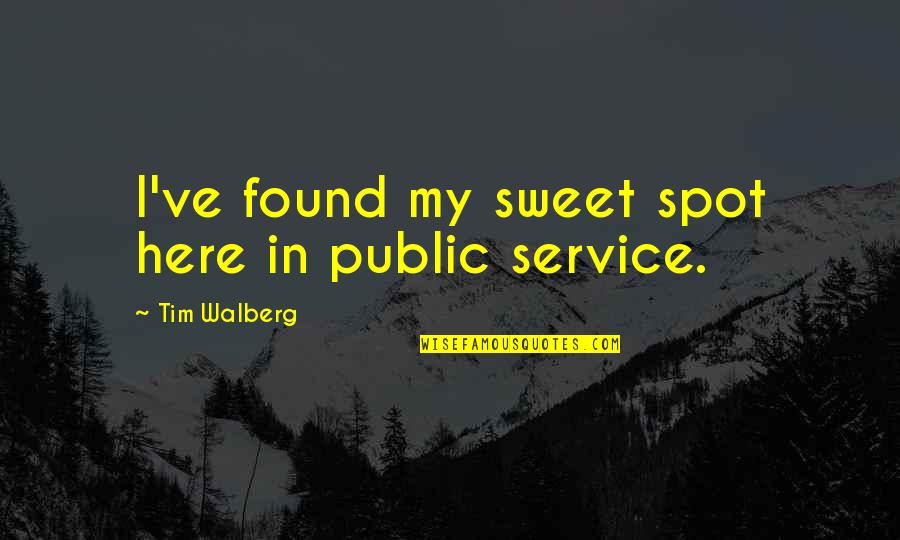 Arrellis Quotes By Tim Walberg: I've found my sweet spot here in public