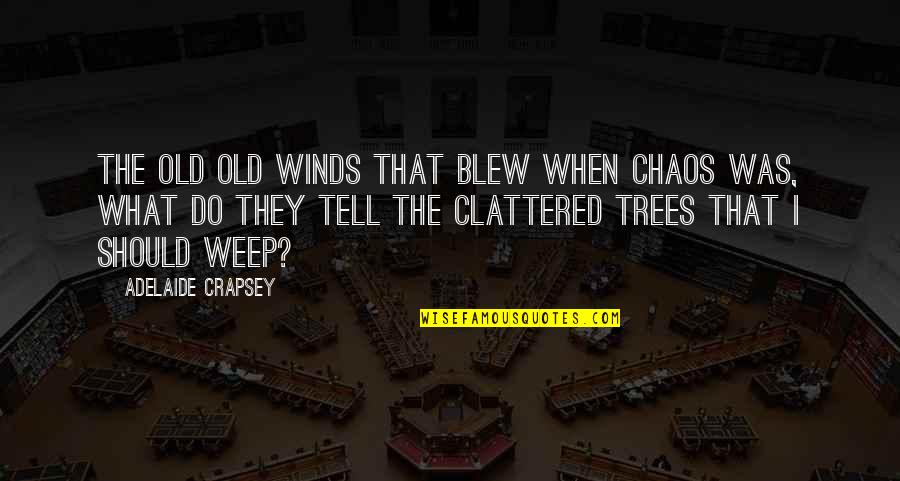 Arremessar Quotes By Adelaide Crapsey: The old Old winds that blew When chaos