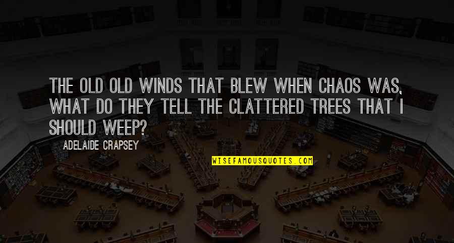 Arremessar Quotes By Adelaide Crapsey: The old Old winds that blew When chaos Arremessar Quotes By Adelaide Crapsey: The old Old winds that blew When chaos