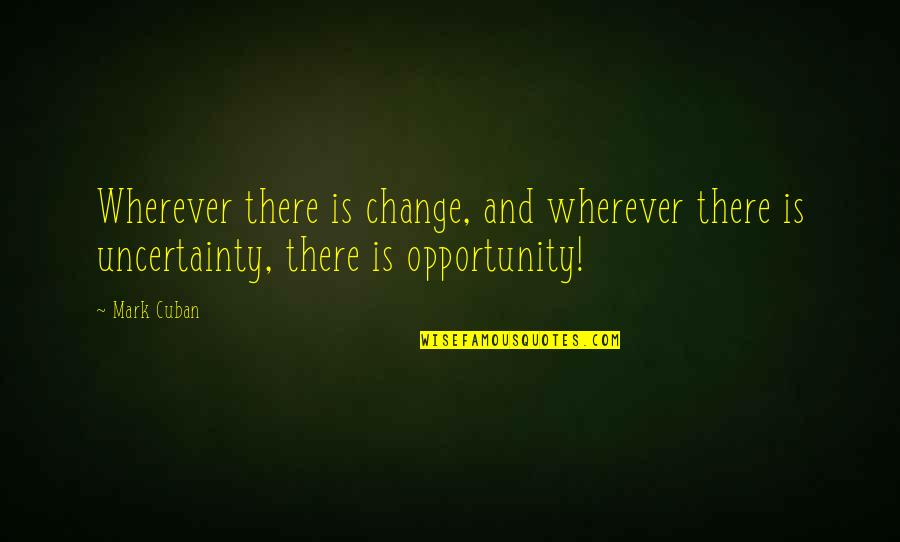 Arremessar Quotes By Mark Cuban: Wherever there is change, and wherever there is