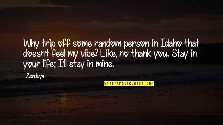 Arremessar Quotes By Zendaya: Why trip off some random person in Idaho