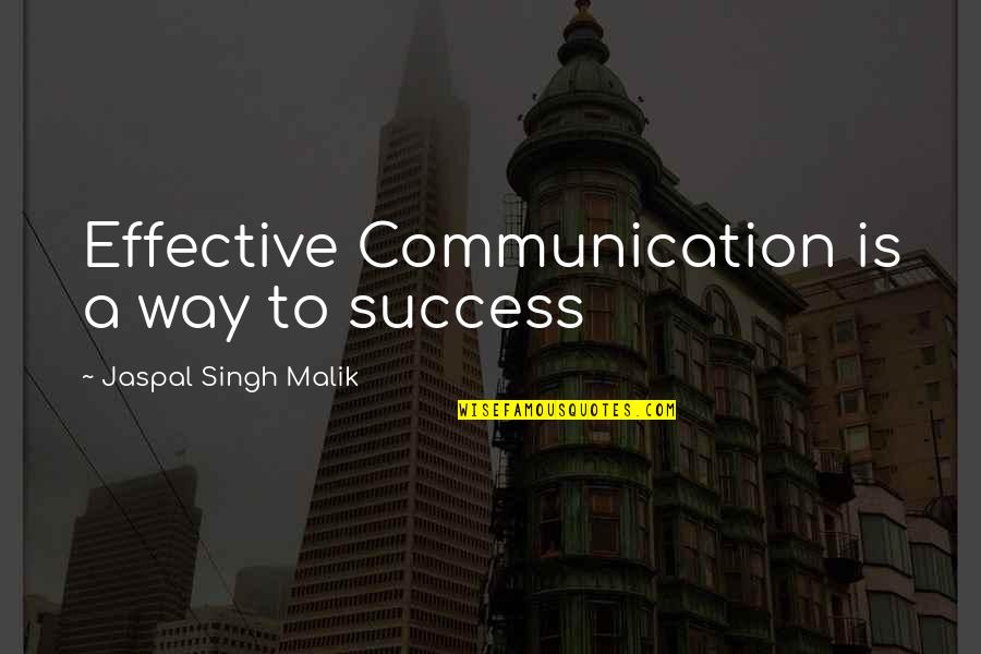 Arremesso E Quotes By Jaspal Singh Malik: Effective Communication is a way to success Arremesso E Quotes By Jaspal Singh Malik: Effective Communication is a way to success