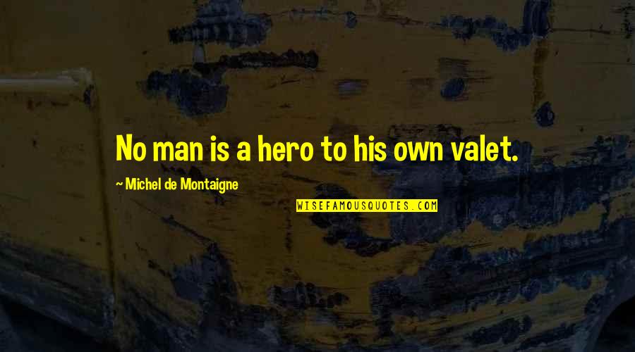 Arremesso E Quotes By Michel De Montaigne: No man is a hero to his own Arremesso E Quotes By Michel De Montaigne: No man is a hero to his own