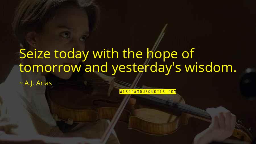 Arrendatario Quotes By A.J. Arias: Seize today with the hope of tomorrow and