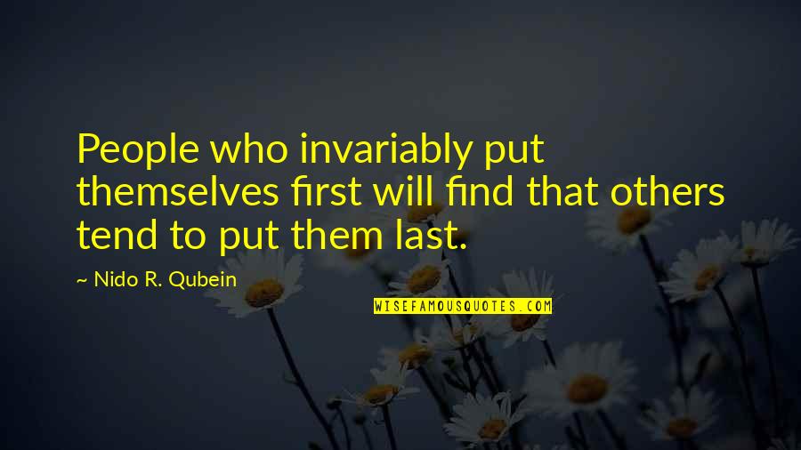 Arrendell Quotes By Nido R. Qubein: People who invariably put themselves first will find