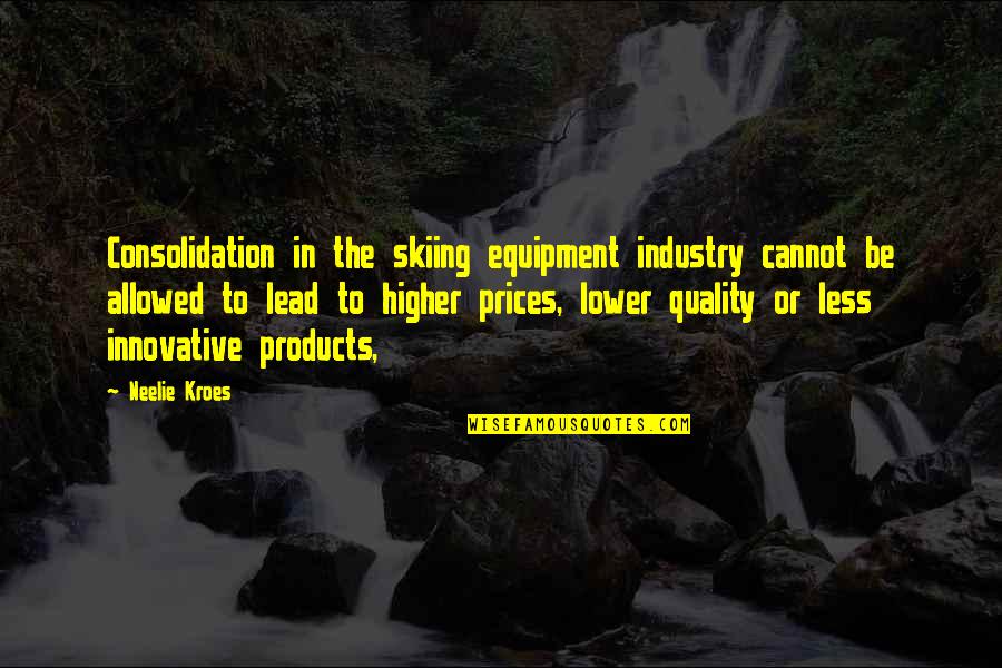 Arreos Wilson Quotes By Neelie Kroes: Consolidation in the skiing equipment industry cannot be