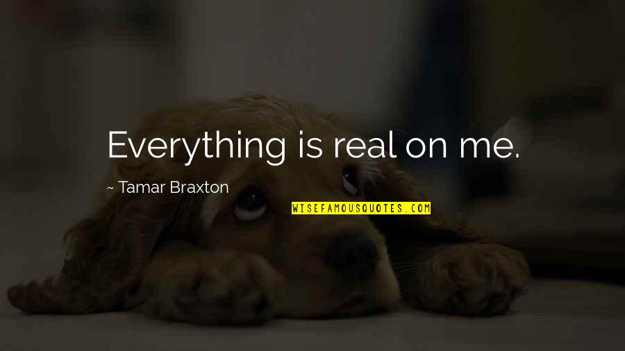Arrepender Em Quotes By Tamar Braxton: Everything is real on me. Arrepender Em Quotes By Tamar Braxton: Everything is real on me.