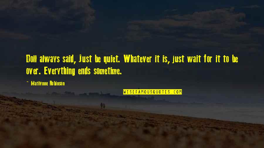 Arrepentido Quotes By Marilynne Robinson: Doll always said, Just be quiet. Whatever it Arrepentido Quotes By Marilynne Robinson: Doll always said, Just be quiet. Whatever it