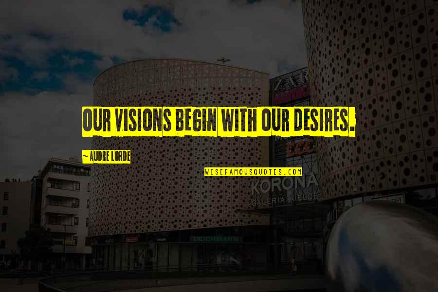 Arrepentimientos En Quotes By Audre Lorde: Our visions begin with our desires.