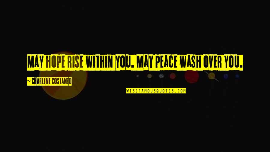 Arrepentimientos En Quotes By Charlene Costanzo: May hope rise within you. May peace wash