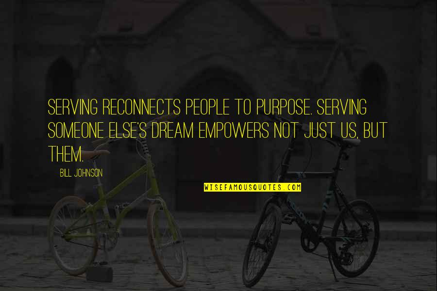 Arrepentir En Quotes By Bill Johnson: Serving reconnects people to purpose. Serving someone else's