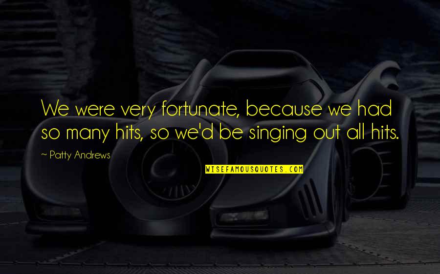 Arrepentirse Definicion Quotes By Patty Andrews: We were very fortunate, because we had so Arrepentirse Definicion Quotes By Patty Andrews: We were very fortunate, because we had so
