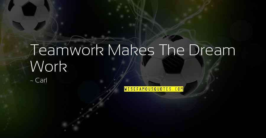 Arrepentirse En Ingles Quotes By Carl: Teamwork Makes The Dream Work
